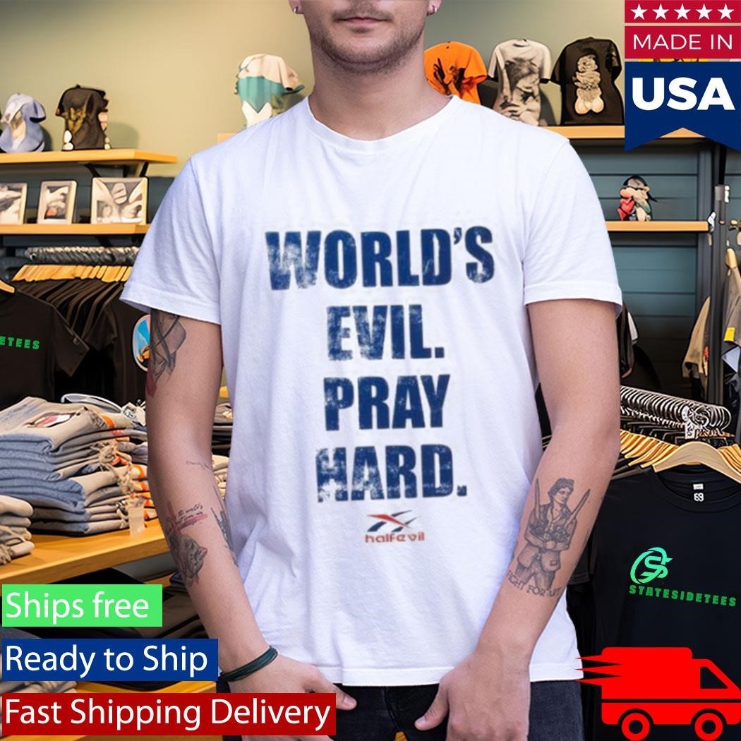 Half Evil World’s Evil Pray Hard Shirt