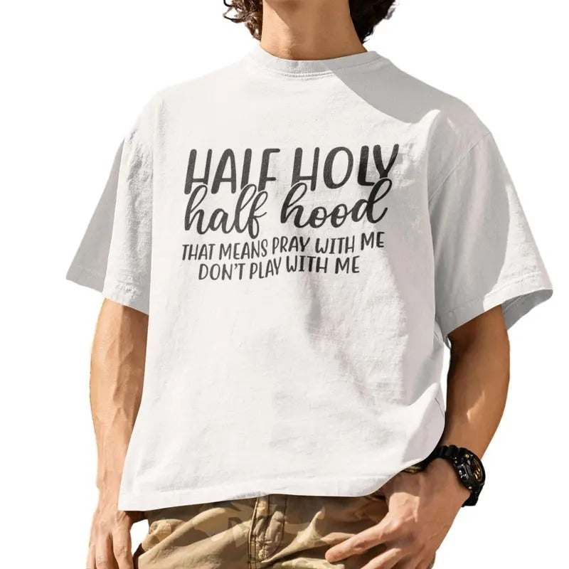 Half Hood Half Holy That Means Pray With Me Funny T-Shirt