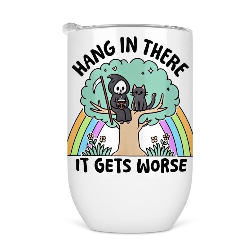 Hang In There It Gets Worse Wine Tumbler - Funny Wine Cup For Women T-Shirts, Hoodie, Sweatshirt | DripVista.com