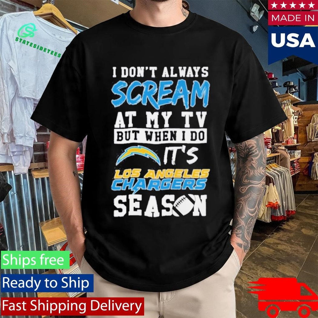 Happy I Dont Always Scream At My Tv But When I Do Its Los Angeles Chargers Season Shirt