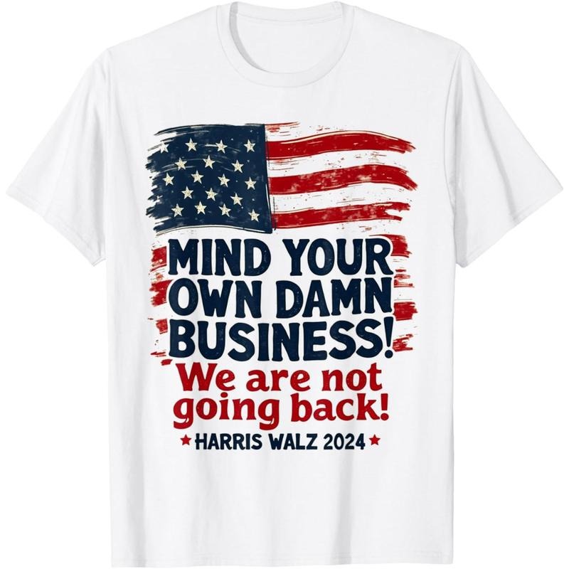 Harris Walz Mind Your Own Damn Business We're Not Going Back T-Shirt made in usa Hoodie, Sweatshirt | DripVista.com