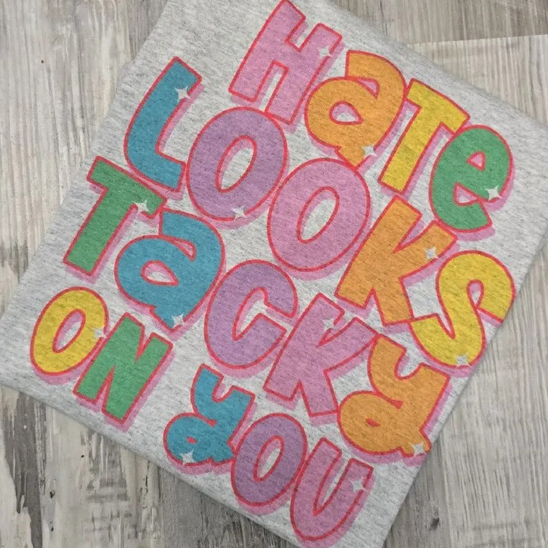 Hate looks tacky on you  Graphic Tee or Sweatshirt Hoodie | DripVista.com