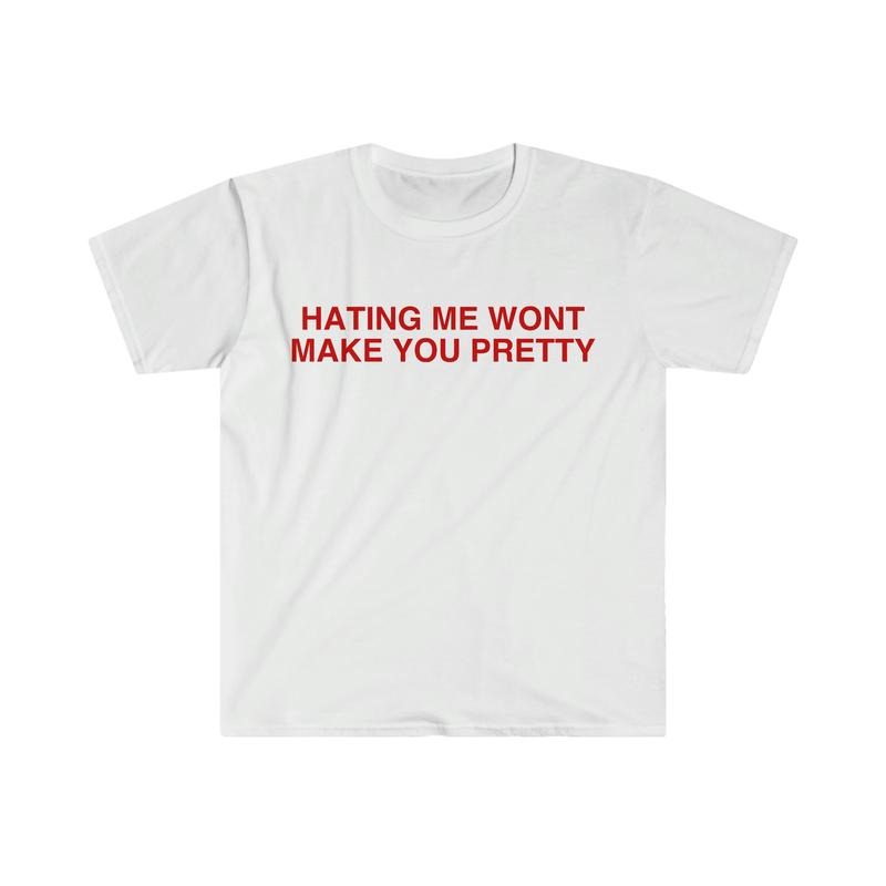 Hating Me Won't Make You Pretty Funny Y2k 2000's Meme T Shirt  T-shirt, sweater and Hoodie Sweatshirt | DripVista.com