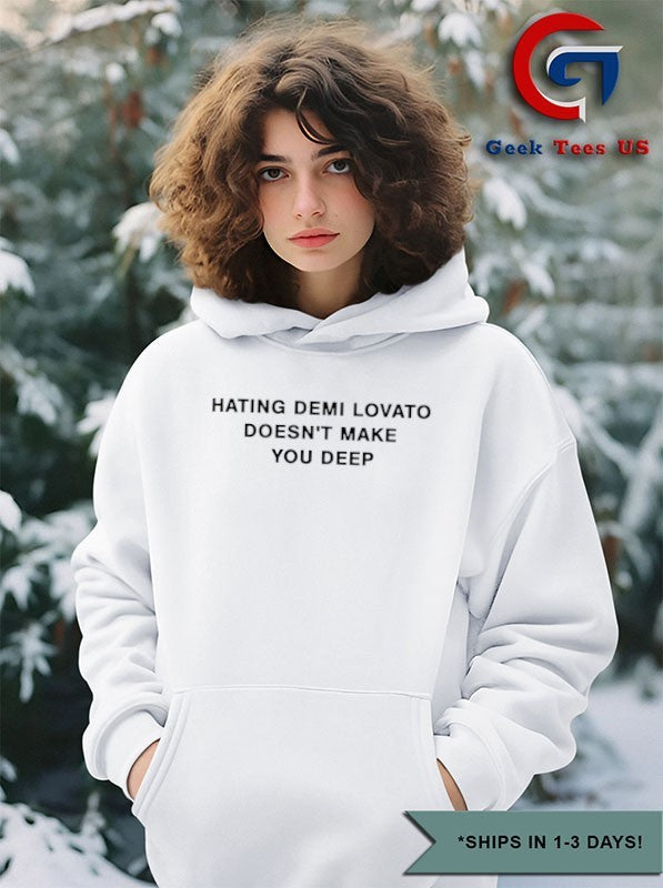 Hating demi lovato doesn’t make you deep T-shirt