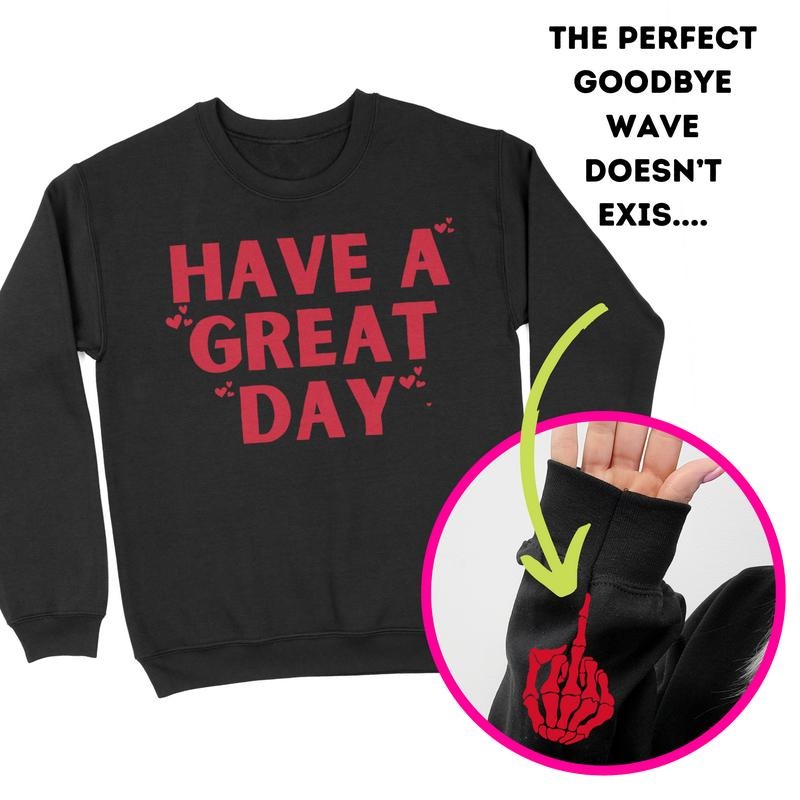 Have A Great Day Middle Finger Crewneck Sweatshirt T-Shirts, Hoodie | DripVista.com