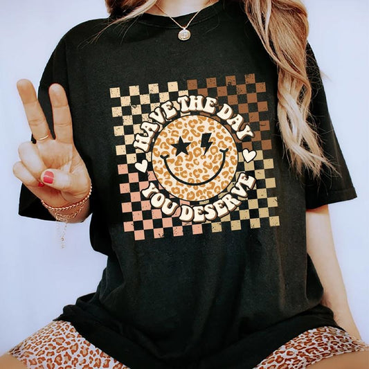 Have The Day You Deserve Shirt, Retro Inspiration Women T-shirt, Motivational Sarcastic Quote Tee, Gift For Lady, Comfort Cotton Fabric T-shirts For Women, Casual Basic Tops For Girls, Women's Everyday Outfits