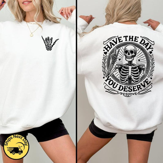 Have The Day You Deserve Sweatshirt Motivational Inspirational Quotes Funny Skeleton Shaka Hand Kindness Positive Sarcastic Karma Be Kind
