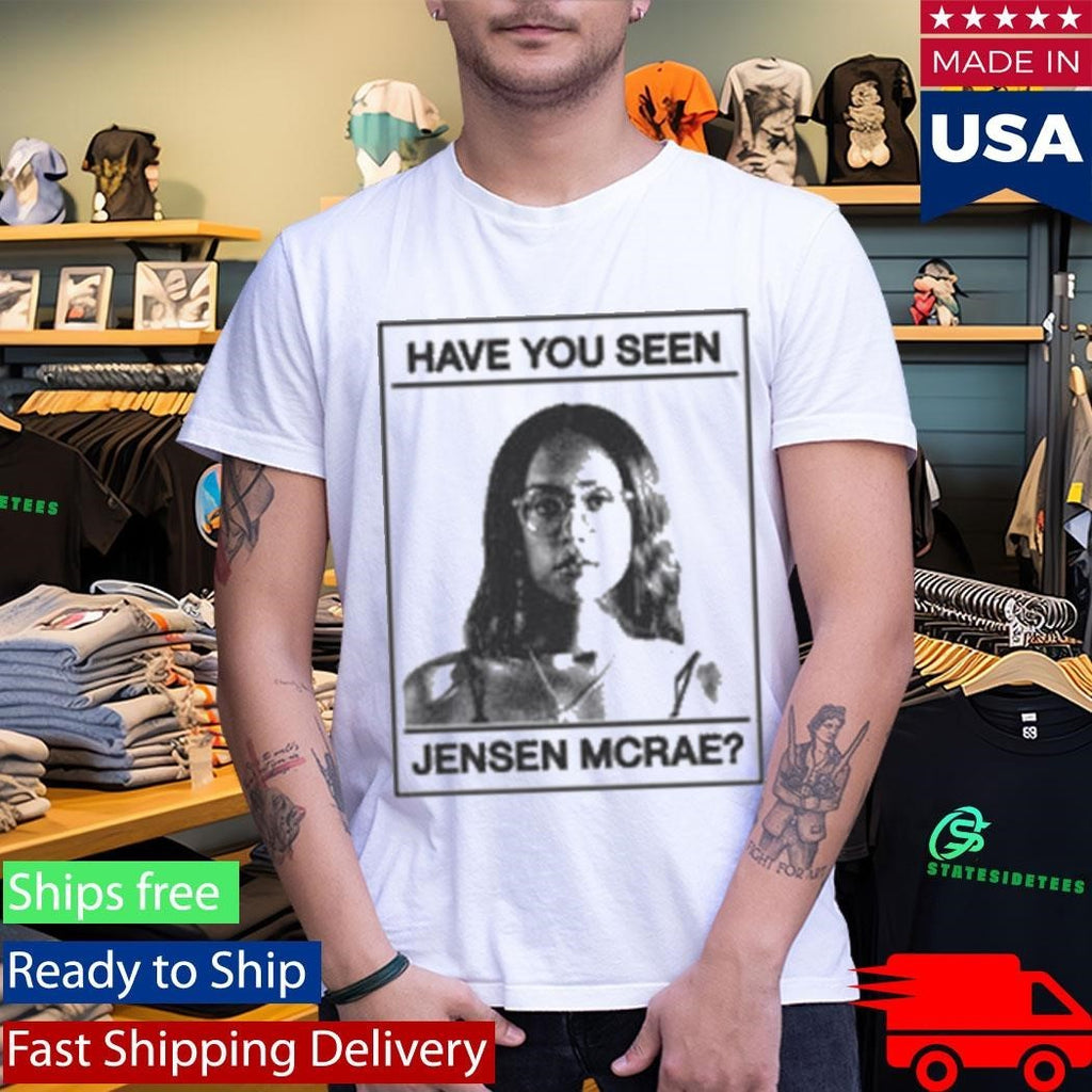 Have You Seen Jensen Mcrae I Don’t Know How But They Found Me T-Shirt