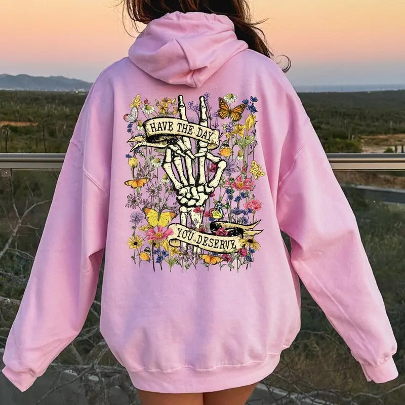 Have the Day You Deserve Sweatshirt, Motivational Hoodie, Positive Vibes Shirt, Trendy Hoodie, Tumblr Hoodie, Aesthetic...
