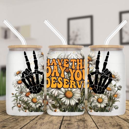 Have the Day you Deserve 16 oz Glass Tumbler T-Shirts, Hoodie, Sweatshirt | DripVista.com