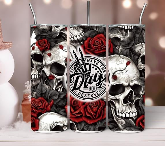 Have the Day you Deserve Tumbler Drinkware Stainless T-Shirts, Hoodie, Sweatshirt | DripVista.com