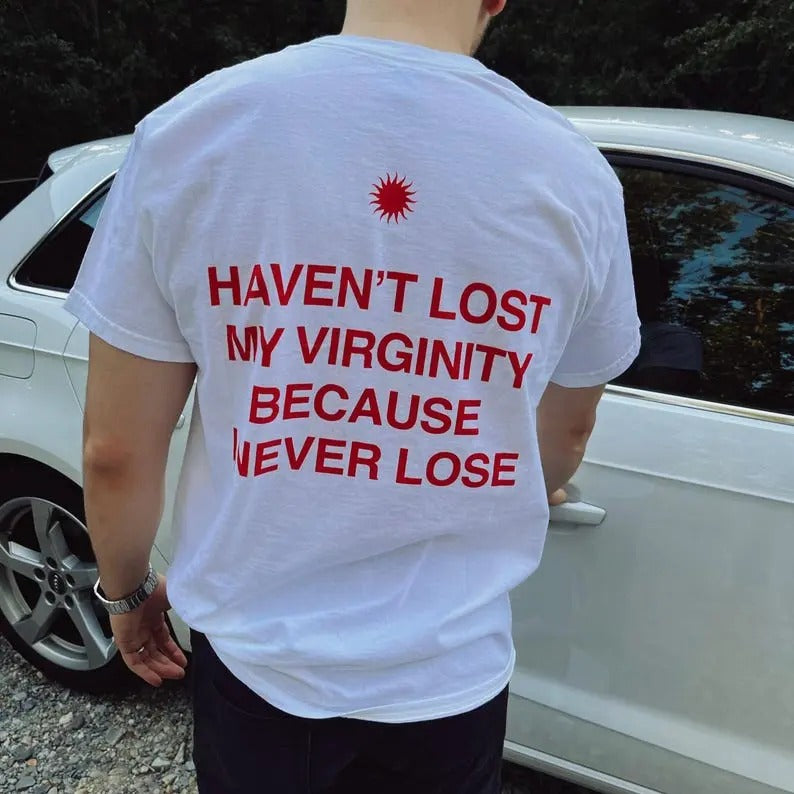 Haven't lost my virginity because I never lose, aesthetic graphic tee, trendy t-shirt Hoodie, Sweatshirt | DripVista.com