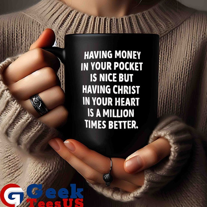 Having money in your pocket is nice but having Christ shirt