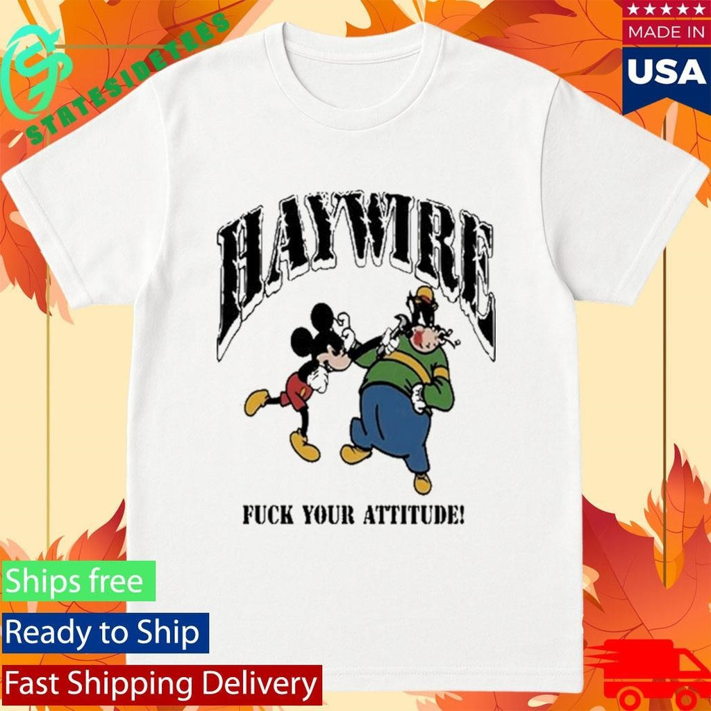 Haywire Fuck You Attitude Shirt