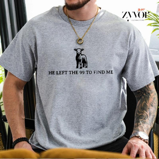 He Left The 99 To Find Me Tee Casual Style Crew Neck Short Sleeve T-Shirt Tops Trendy for Unisex, Perfect Gift