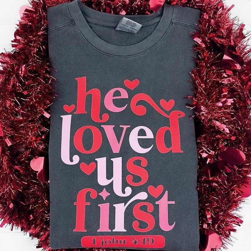 He Loved Us First Comfort Colors Sweatshirt T-Shirts, Hoodie | DripVista.com