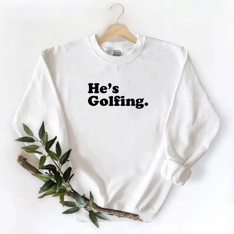 He is golfing Sweatshirt Pullover Graphic Vintage Gift For Golfing Lover Unisex T-shirt Hoodie Cotton | DripVista.com