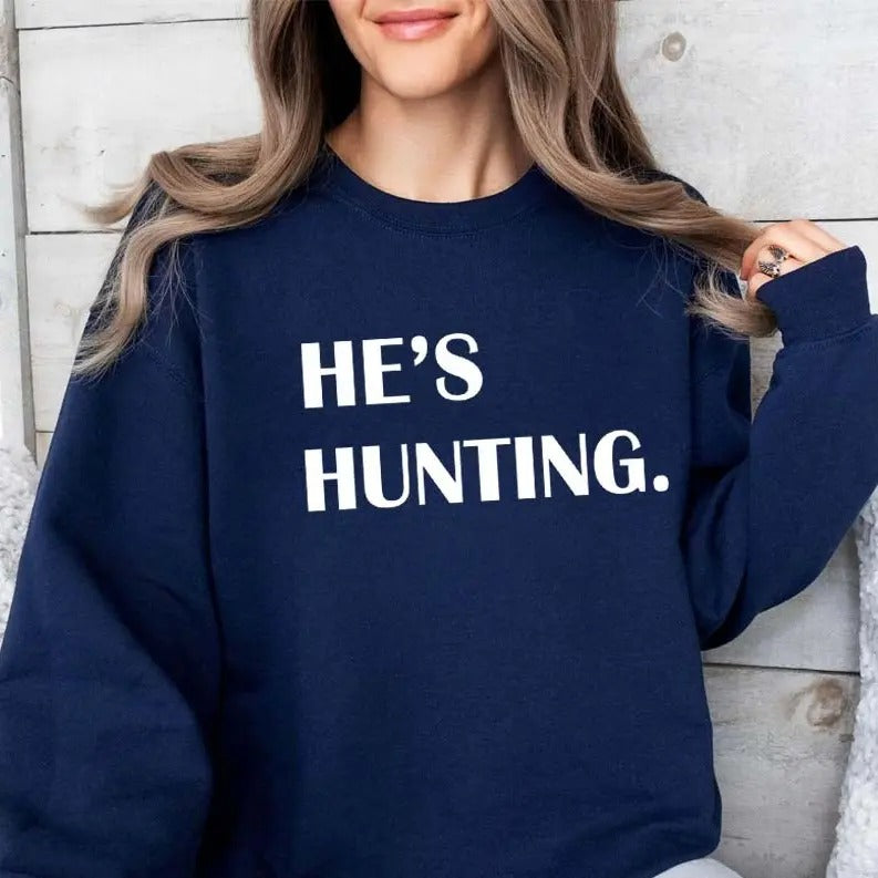 He's Hunting Funny Sweatshirt Casual Street Style Fleece Crewneck Pullover Sweatshirt Tops Trendy For Women For Men, Perfect Gift
