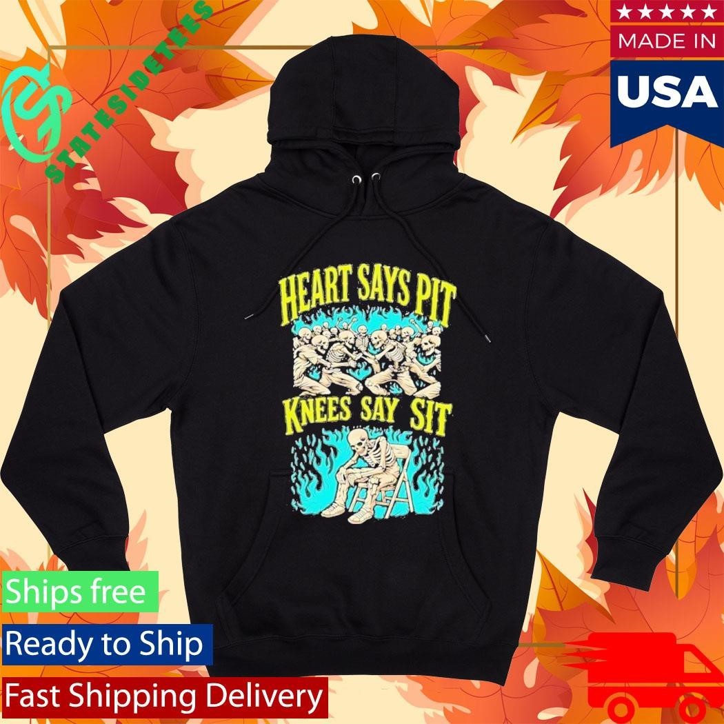 Heart Says Pit Knees Say Sit Shirt