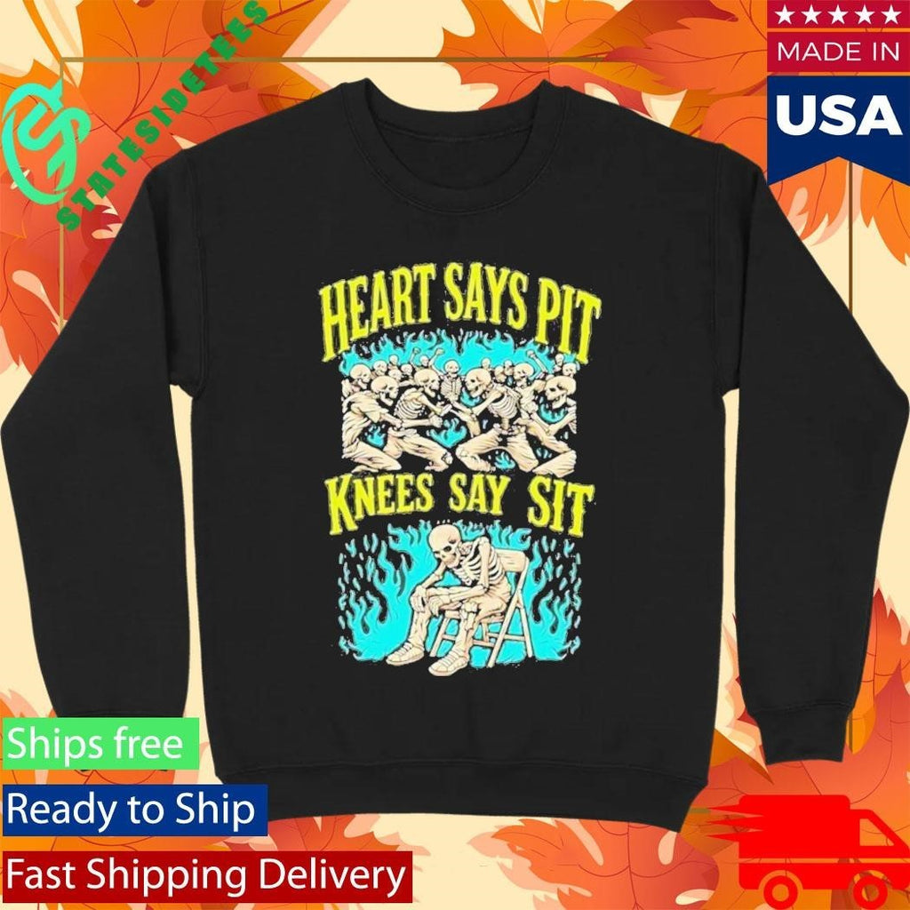 Heart Says Pit Knees Say Sit Shirt