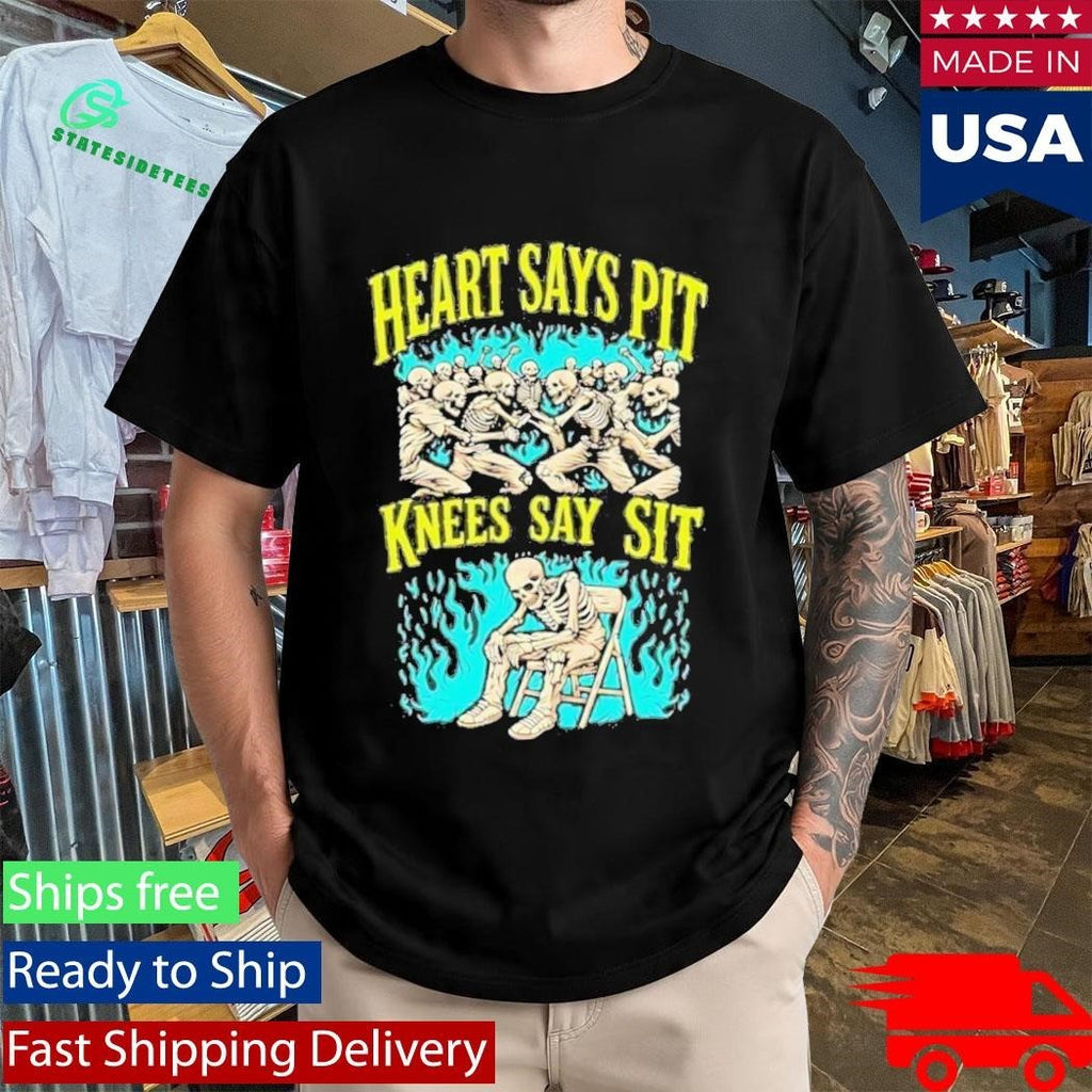 Heart Says Pit Knees Say Sit Shirt