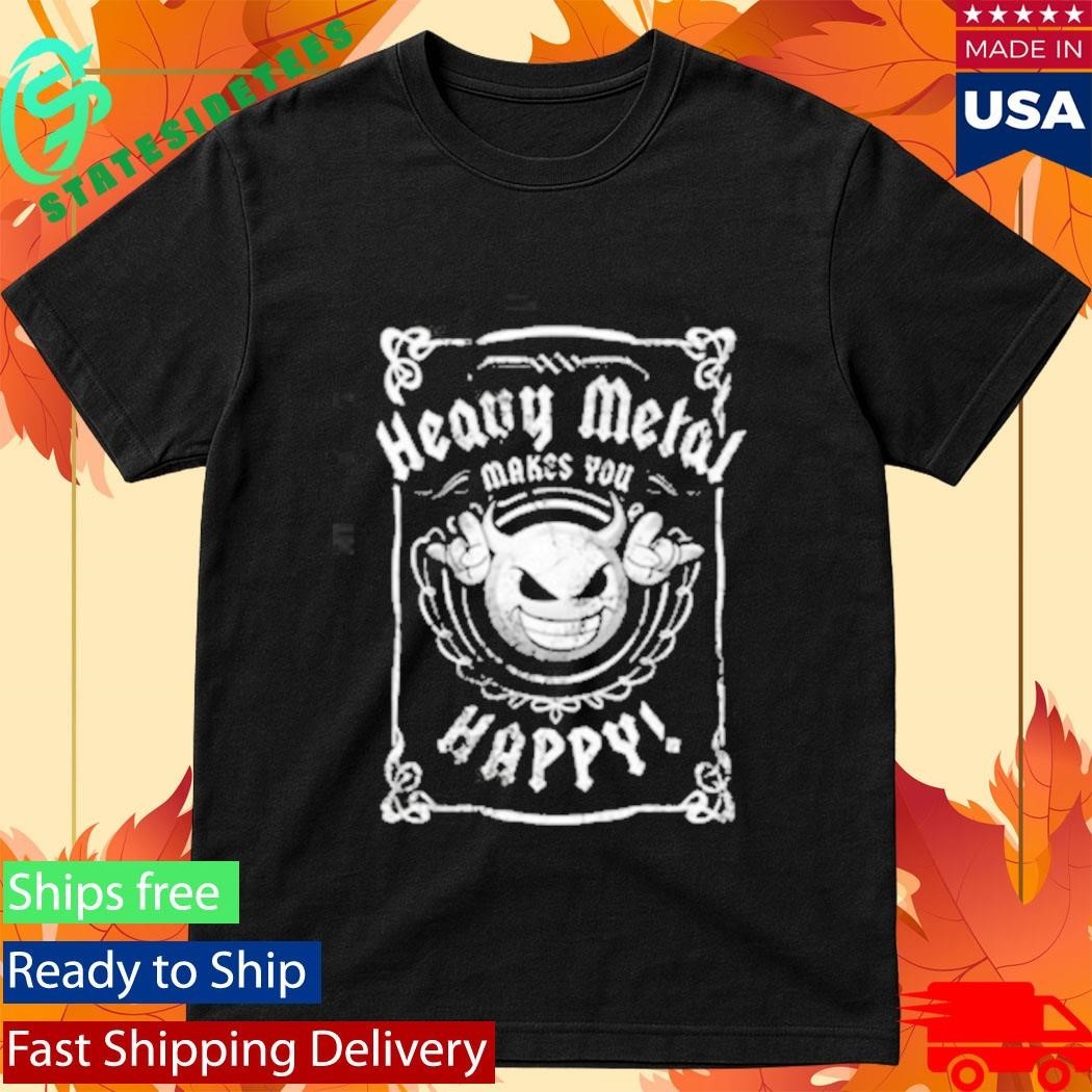 Heavy Metal Happiness Heavy Metal Makes You Happy Shirt