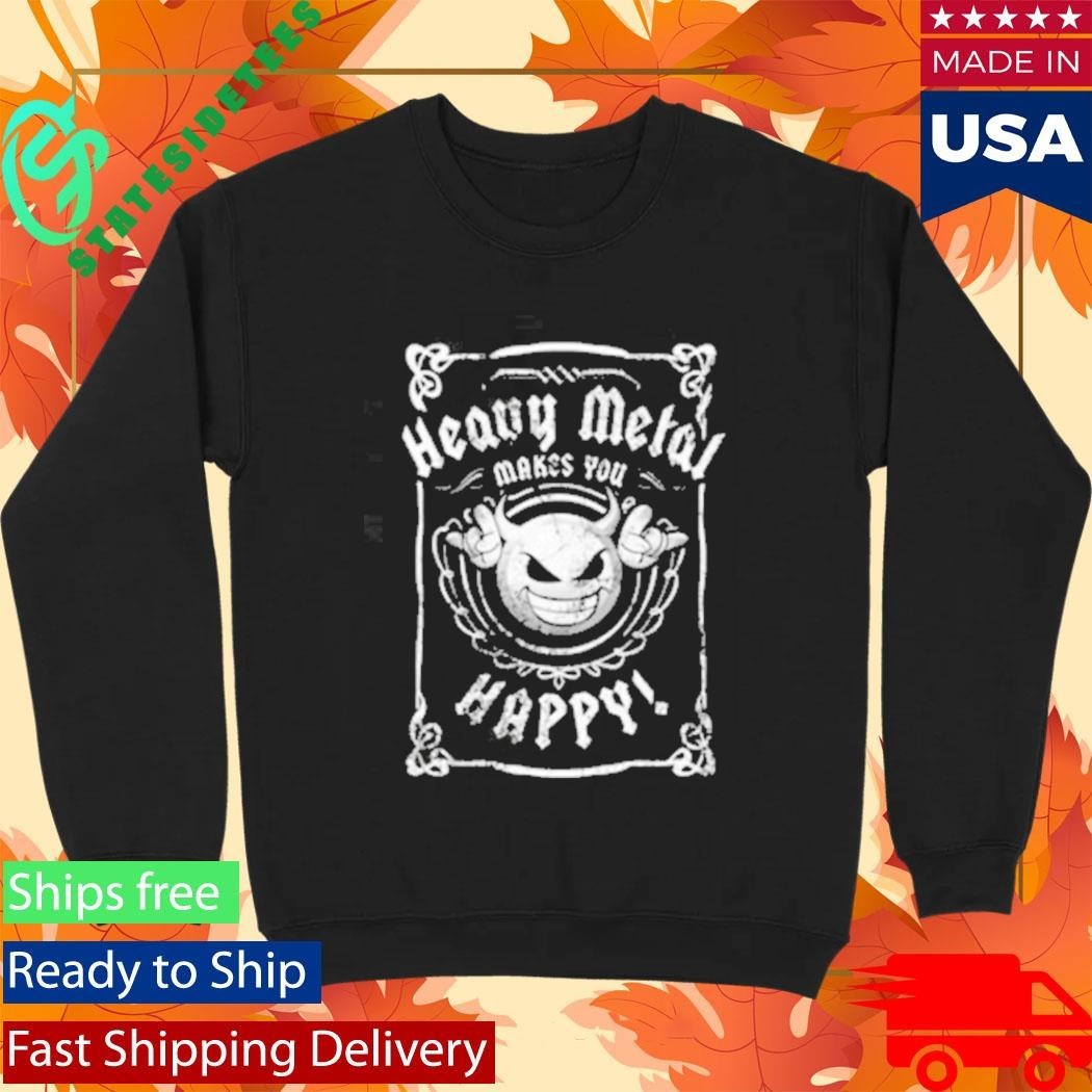 Heavy Metal Happiness Heavy Metal Makes You Happy Shirt