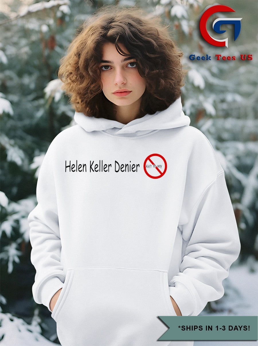 Helen Keller Denier ain’t no way shirt
