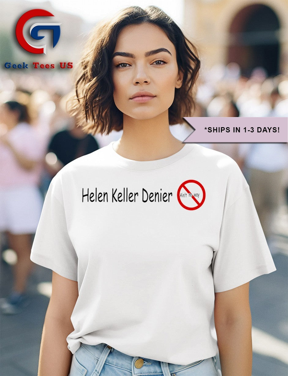 Helen Keller Denier ain’t no way shirt