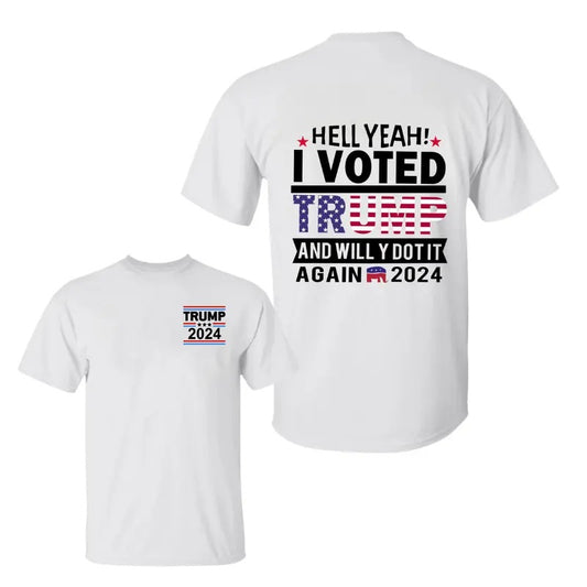 Hell Yeah, I Voted Truump And Will Y Dot It  Again 2024 Two Side T-Shirt, Trummp 2024 Shirt, Sarcastic Graphic Tee, Unisex Classic Cotton Tee with a Two-Sided Graphic Print in All Sizes