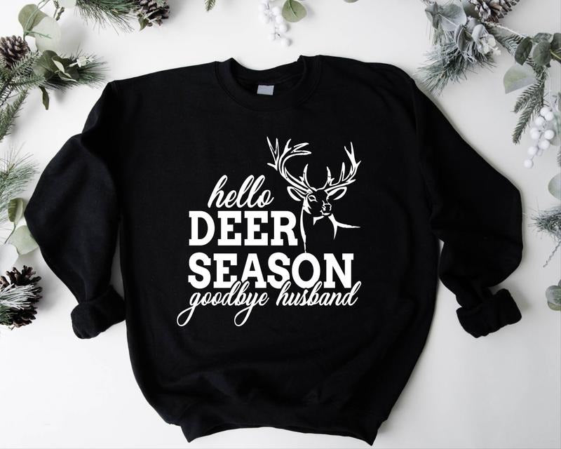 Hello Hunting Season Goodbye Husband Sweatshirt, Deer Season Hoodie, Hunter Wife Gift Sweater, Funny Saying Hoodie, Wifey Birthday Gift Sweatshirt.