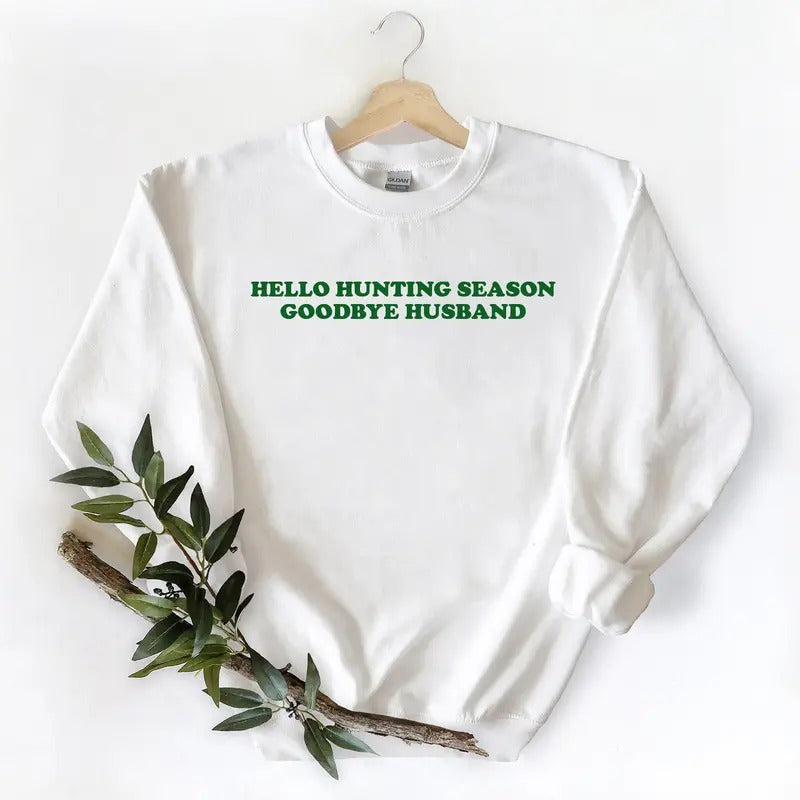 Hello Hunting Season, Goodbye Husband Sweatshirt Unisex T-shirt Hoodie Hunting Season | DripVista.com