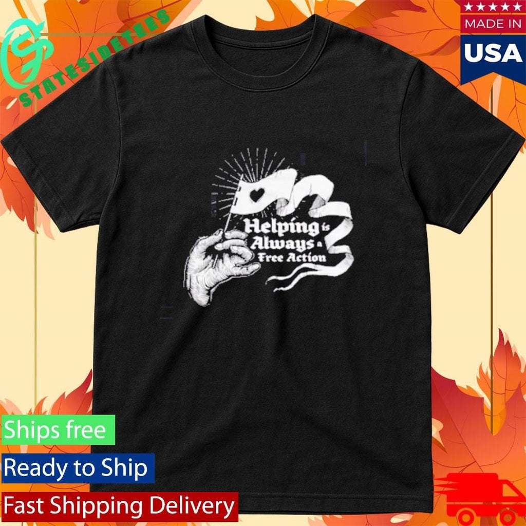 Helping Is Always A Free Action Shirt