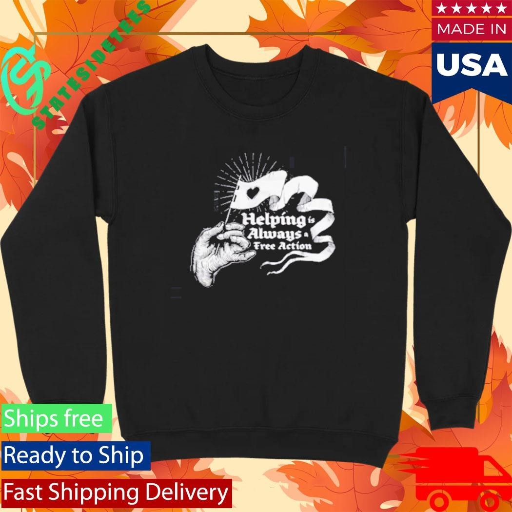 Helping Is Always A Free Action Shirt