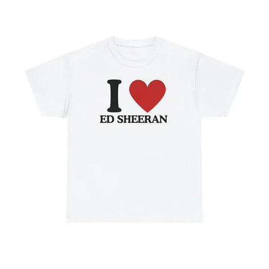 I Love Ed Sheeran - Tee,  t-shirt - Unisex T-Shirt,  Trending shirt, Gift for him/ Her, Gift For  Ed Sheeran Fan, Shortsleeve Crewneck Cotton Top Fit Casual