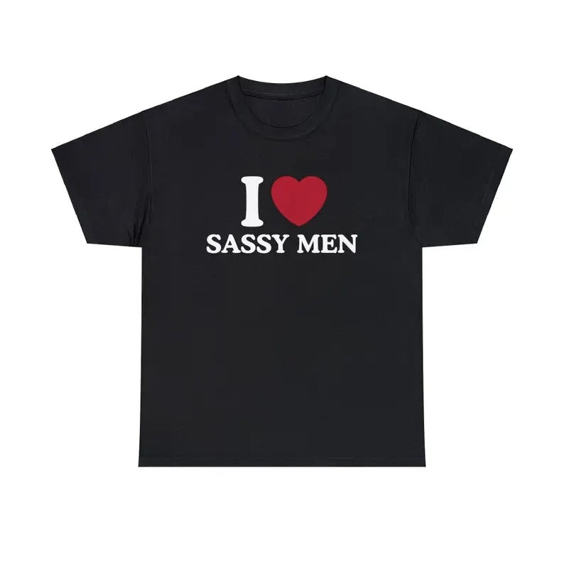 I Love Sassy Men Shirt - Unisex T-Shirt,  Trending shirt, Gift for him/ Her, Gift For I love Fan, Shortsleeve Crewneck Cotton Top Fit Casual