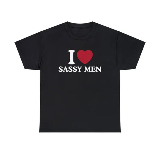 I Love Sassy Men Shirt - Unisex T-Shirt,  Trending shirt, Gift for him/ Her, Gift For I love Fan, Shortsleeve Crewneck Cotton Top Fit Casual
