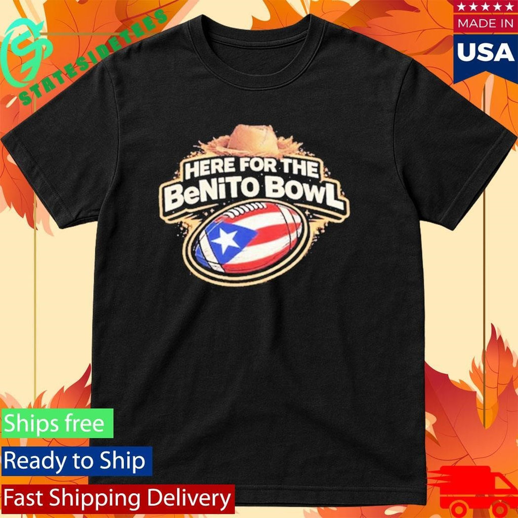 Here For The Benito Bowl Shirt