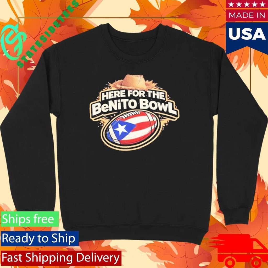 Here For The Benito Bowl Shirt