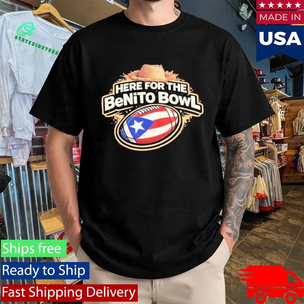 Here For The Benito Bowl Shirt