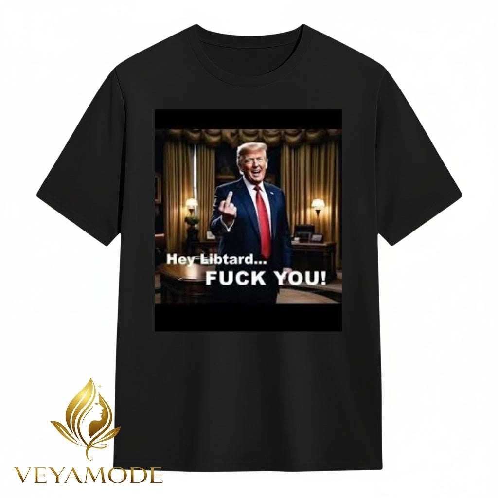 Hey Libtard Fuck You Trump tee