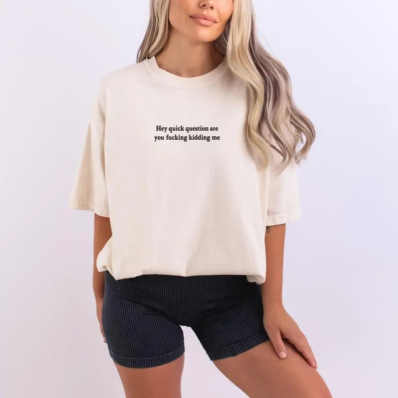 Hey Quick Question Are You Kidding Me Shirt, Embroidered Comfort Colors Unisex Garment-Dyed Heavyweight T-Shirt, Funny...