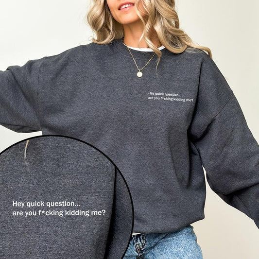 Hey Quick Question Sweatshirt, Adult Humor Long Sleeves Pullover, Retro Sarcastic Gifts, Funny Saying Clothing, Snarky Sweater.