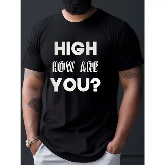 High How Are You? Print T Shirt, Tees For Men, Casual Short Sleeve T-shirt For Summer Made in USA