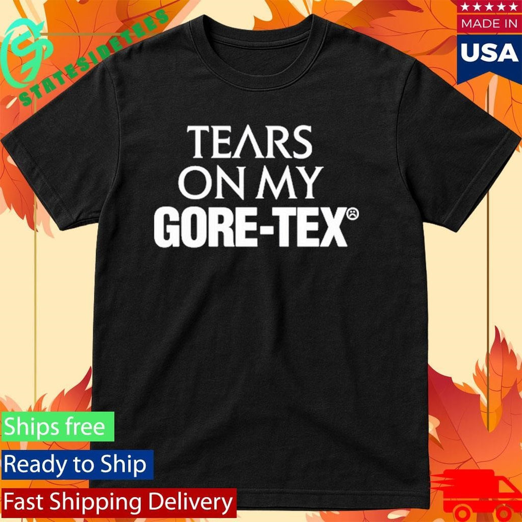 High Vis Tears On My Gore‑Tex Bold Artistic Statement Shirt