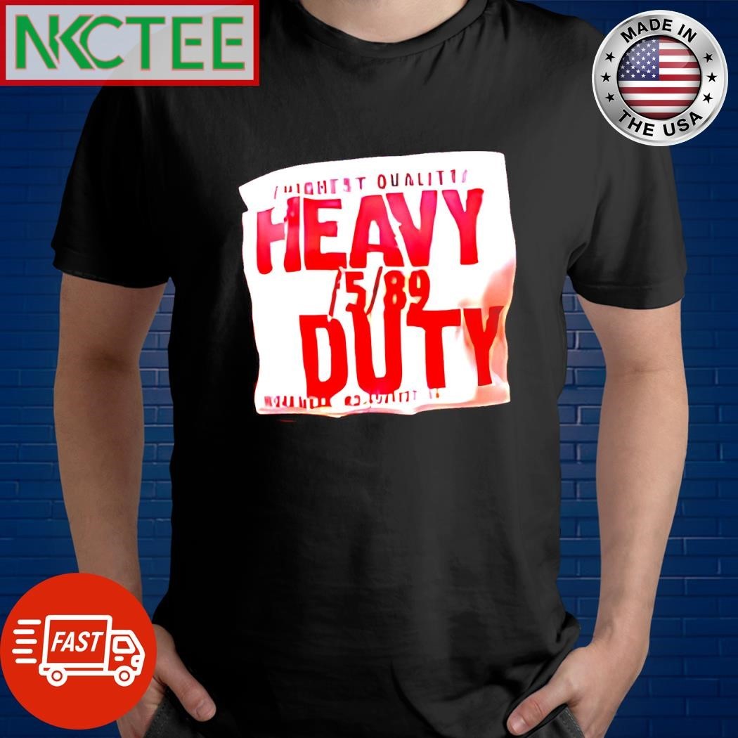 Highest quality Heavy 5 89 Duty shirt