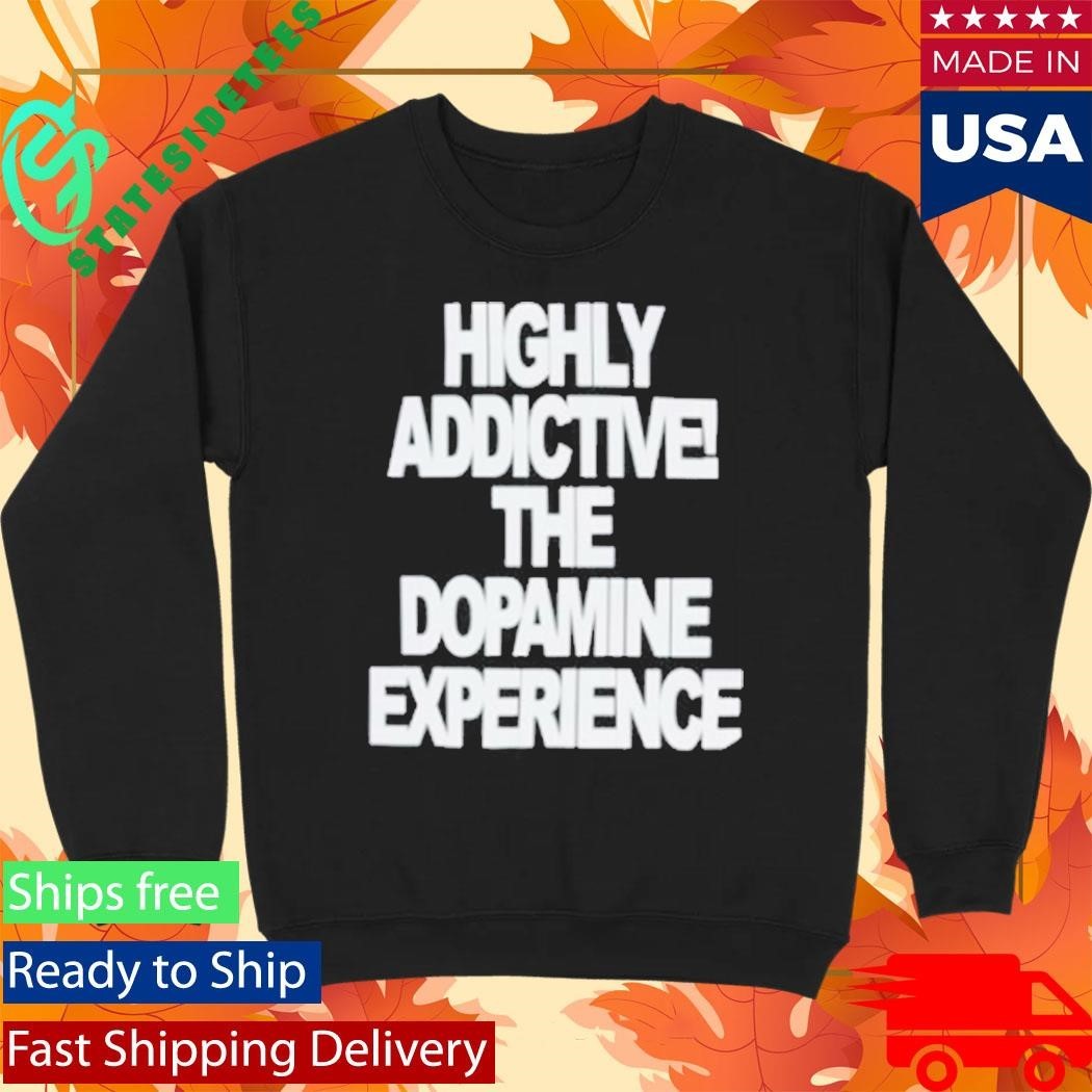 Highly Addictive The Dopamine Experience Shirt