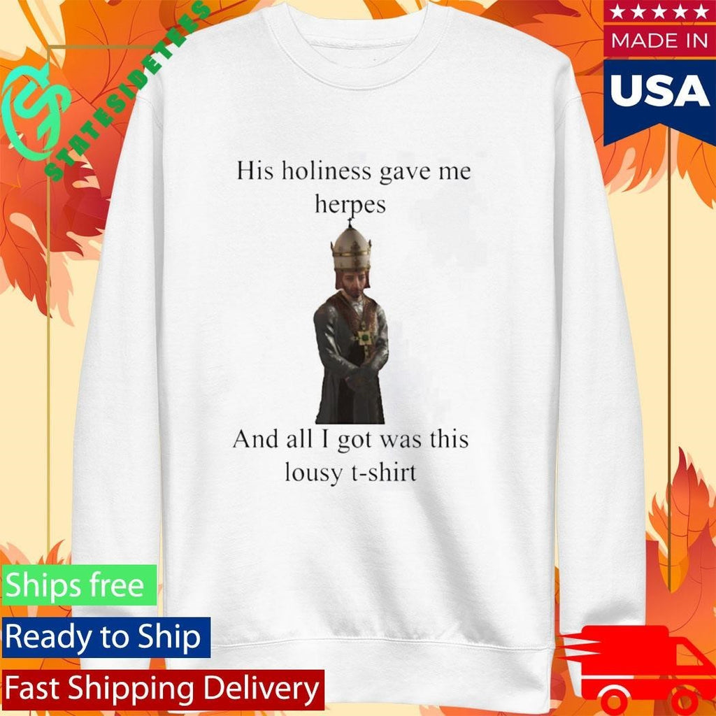 His Holiness Gave Me Herpes T-Shirt