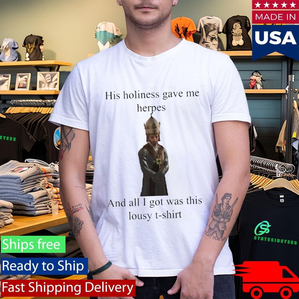 His Holiness Gave Me Herpes T-Shirt