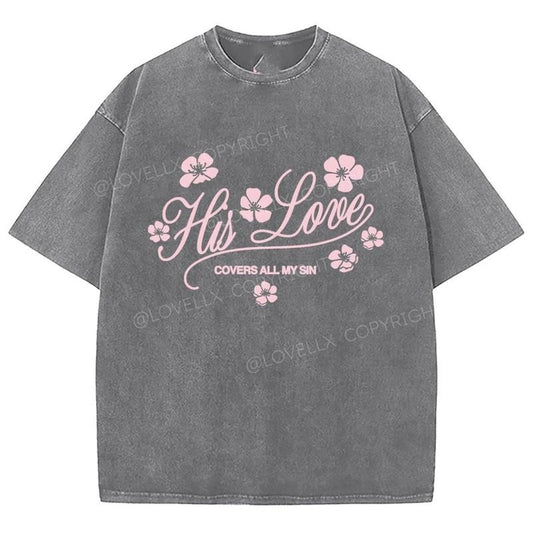 His Love Washed T-Shirt, Christian Tshirts, Christian Jesus  t shirts, Vintage 90s Graphic Tee Gift Cotton Top Womenswear, Mineral color
